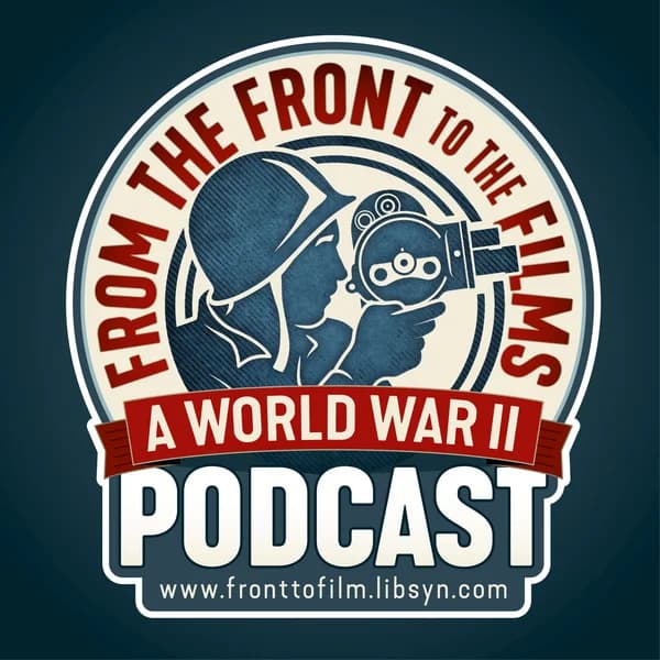 Cover art for From The Front To The Films: A World War II Podcast