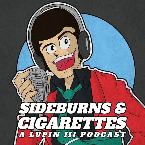 Cover art for Sideburns & Cigarettes: A Lupin III Podcast