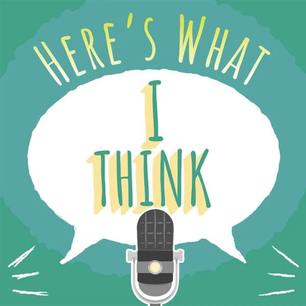 Cover art for Here's What I Think Podcast